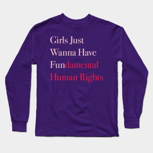 Girls Just Wanna Have Fundamental Human Rights Long Sleeve T-Shirt